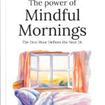 The Power of Mindful Mornings: Mindful Morning Routine Guide