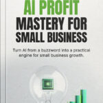 AI Profit Mastery for Small Businesses