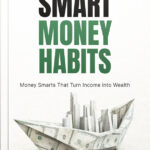 Transform Your Income Into Lasting Wealth with Smart Money Habits