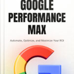 The Ultimate Google Performance Max Guide
